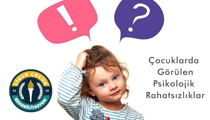 Çocuklarda Görülen Psikolojik Rahatsızlıklar