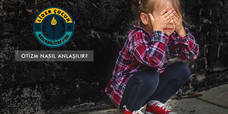 Otizm Nasıl Anlaşılır?