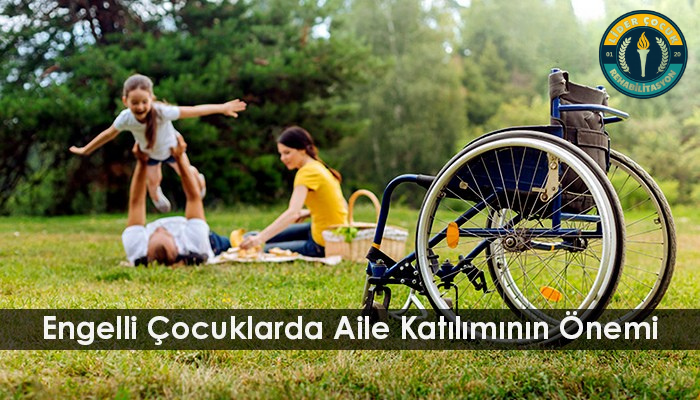 Engelli çocuklarda aile katılımının önemi